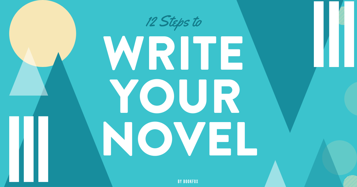 12 Steps to Write a Bestselling Novel (in less than 6 months) - Bookfox