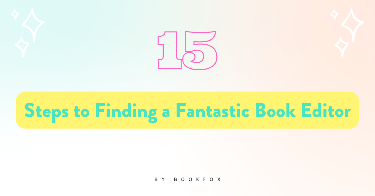 15 Steps to Finding a Fantastic Book Editor