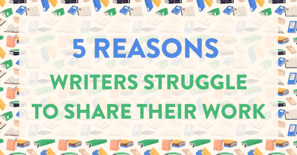 5 Reasons Writers Struggle to Share their Work Bookfox