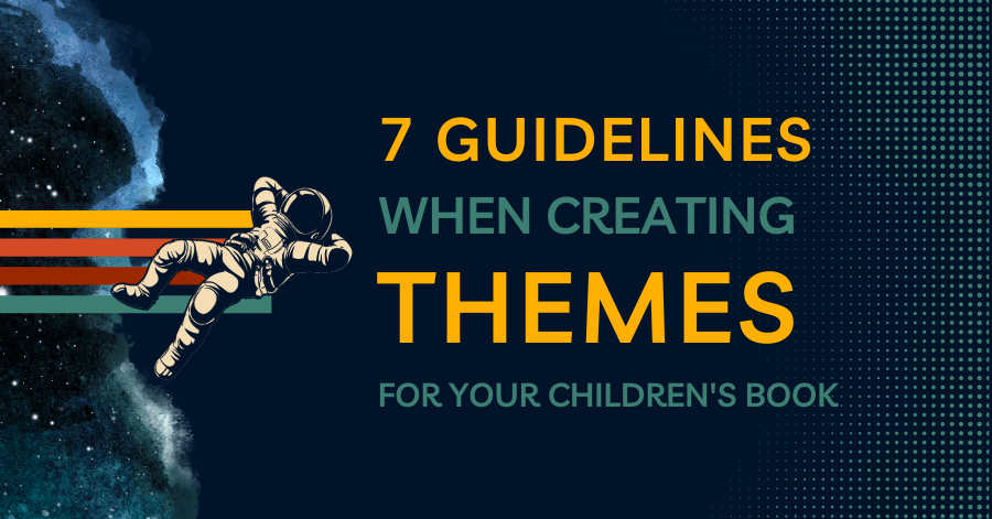 7 Guidelines when Creating Themes in Your Children’s Book