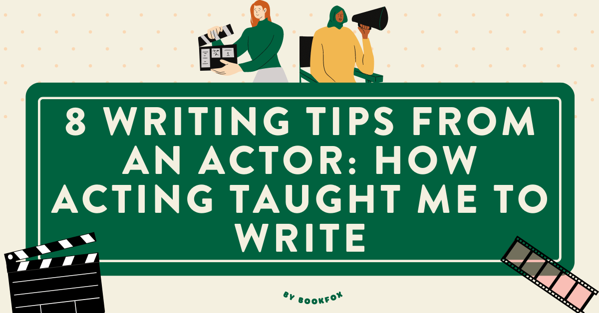 8 Writing Tips from an Actor: How Acting Taught Me To Write