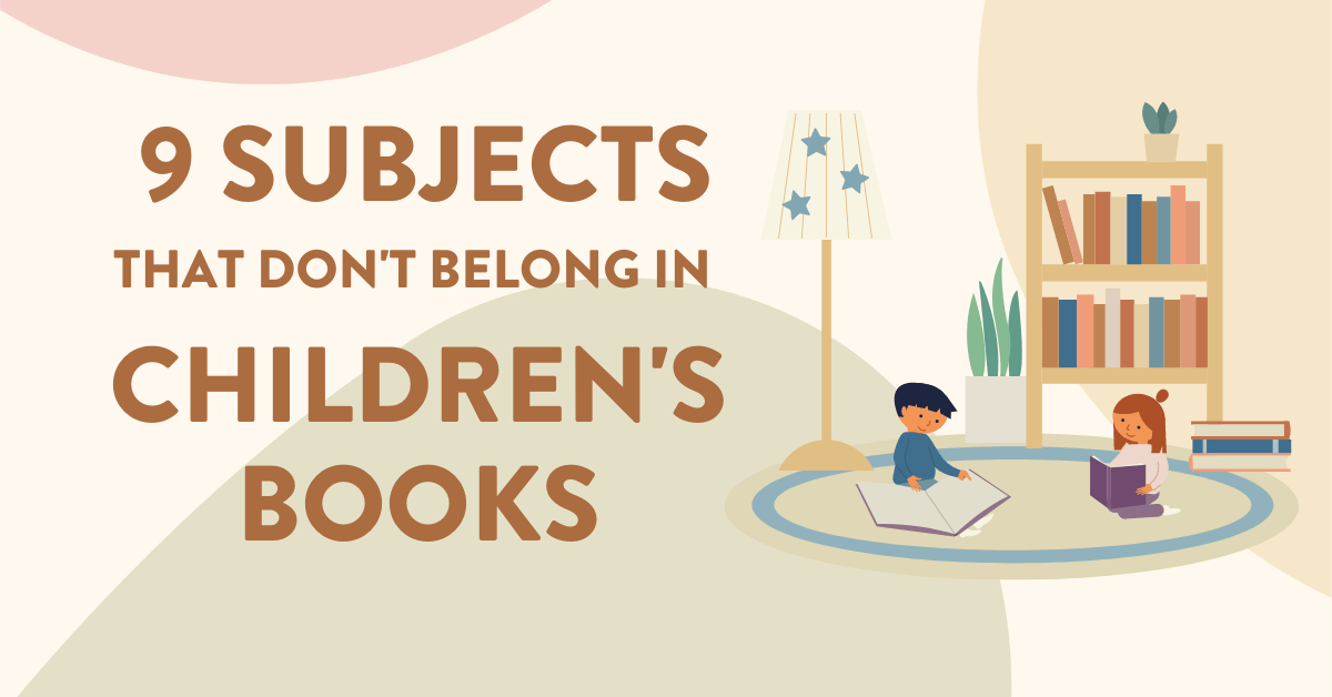 9 Subjects That Don’t Belong in Children’s Books