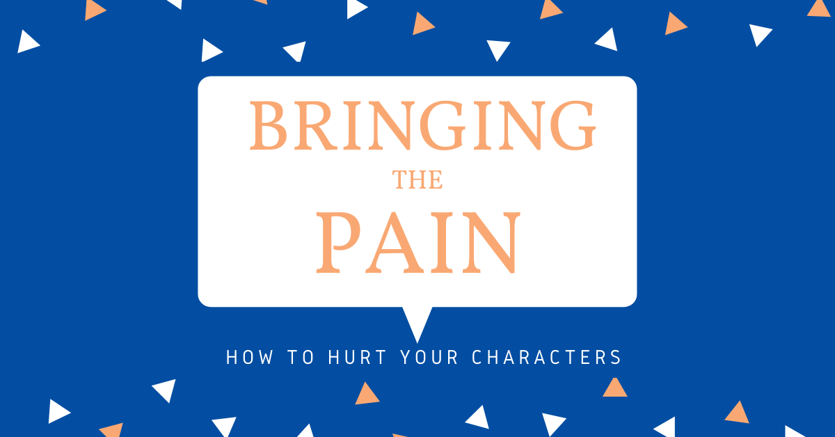 Bringing the Pain: How to Hurt Your Characters