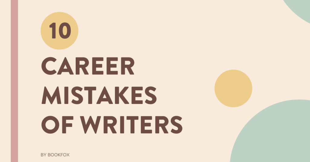 10 Career Mistakes Writers Must Avoid - Bookfox