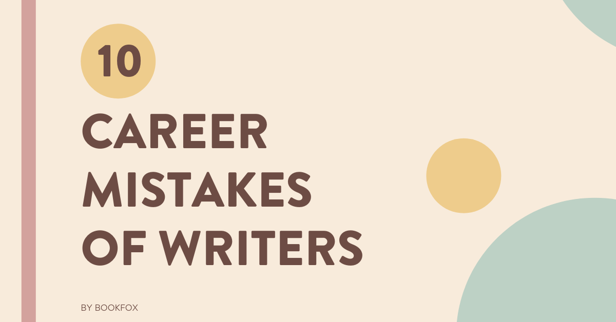 10 Career Mistakes Writers Must Avoid