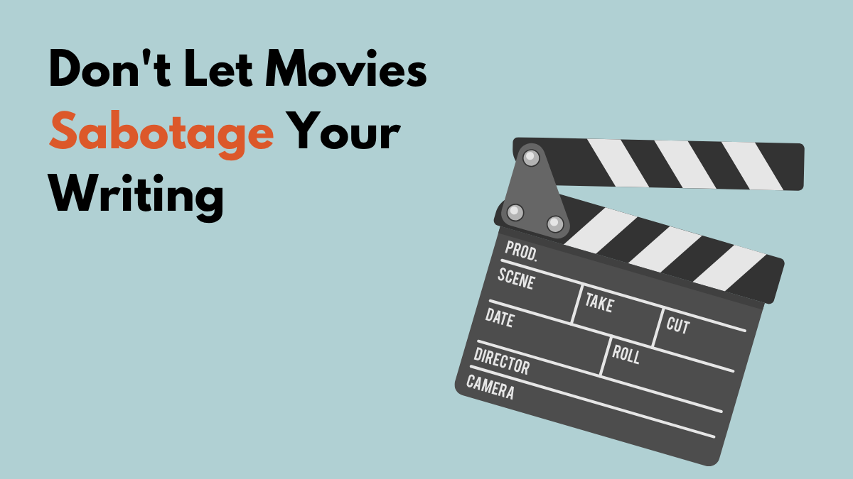 Don’t Let Movies Sabotage Your Writing