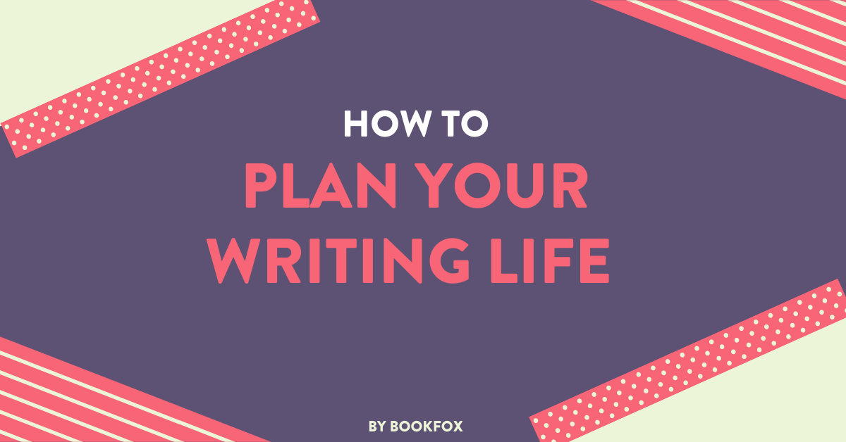 How to Build a Plan for your Writing Life