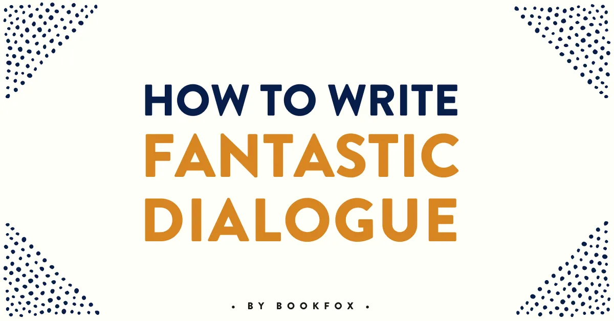 How to Write Fantastic Dialogue: 15 Tips You’ll Never Forget