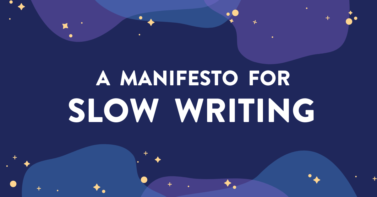 A Manifesto for Slow Writing