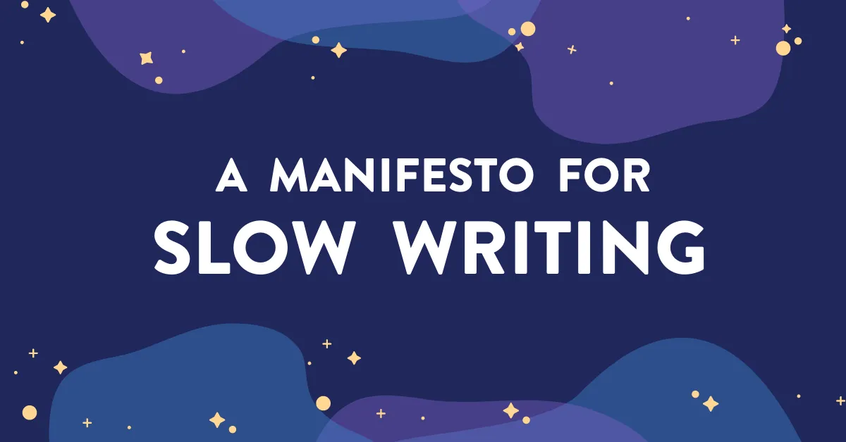 A Manifesto for Slow Writing
