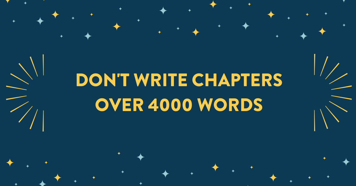 Never Write a Chapter Longer Than 4,000 Words