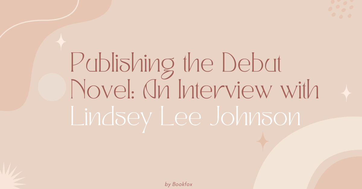 Publishing the Debut Novel: An Interview with Lindsey Lee Johnson - Bookfox