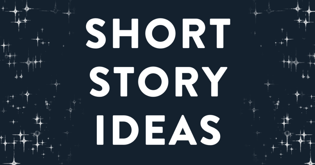 72 Short Story Ideas To Supercharge Your Writing - Bookfox
