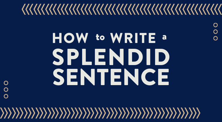 How to Write a Splendid Sentence | Bookfox