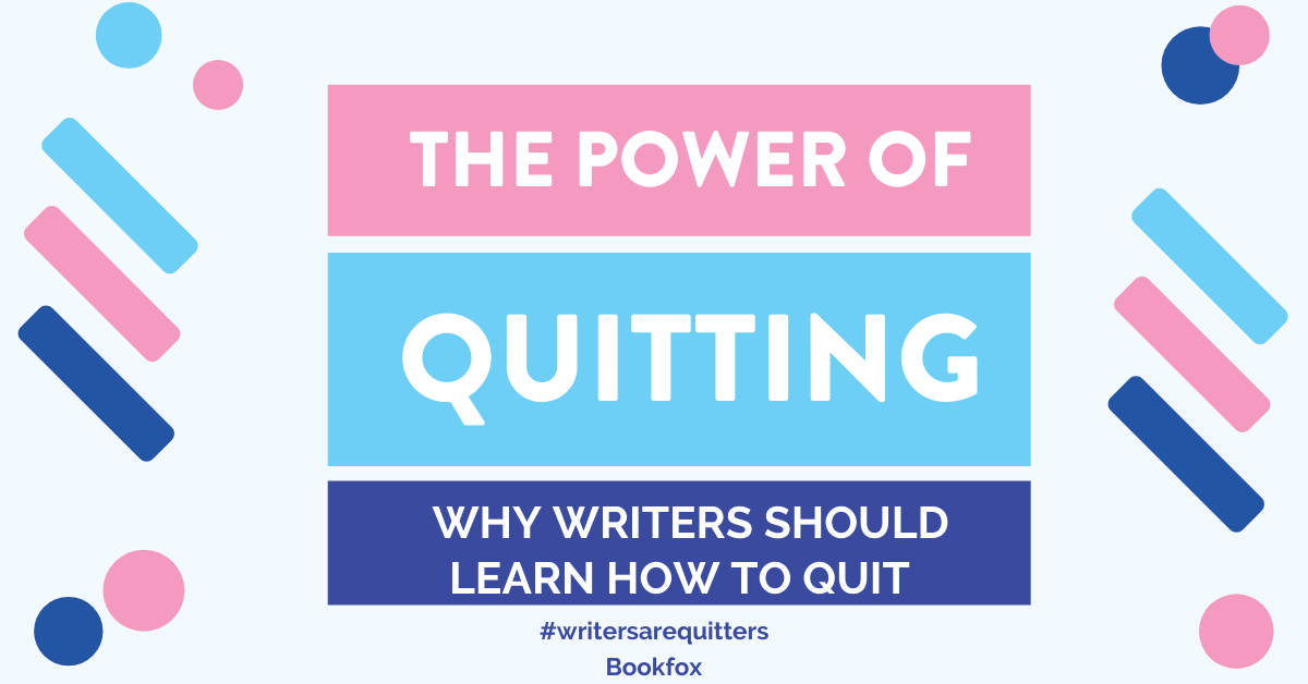 The Power of Quitting: Why Every Writer Should Learn to Quit