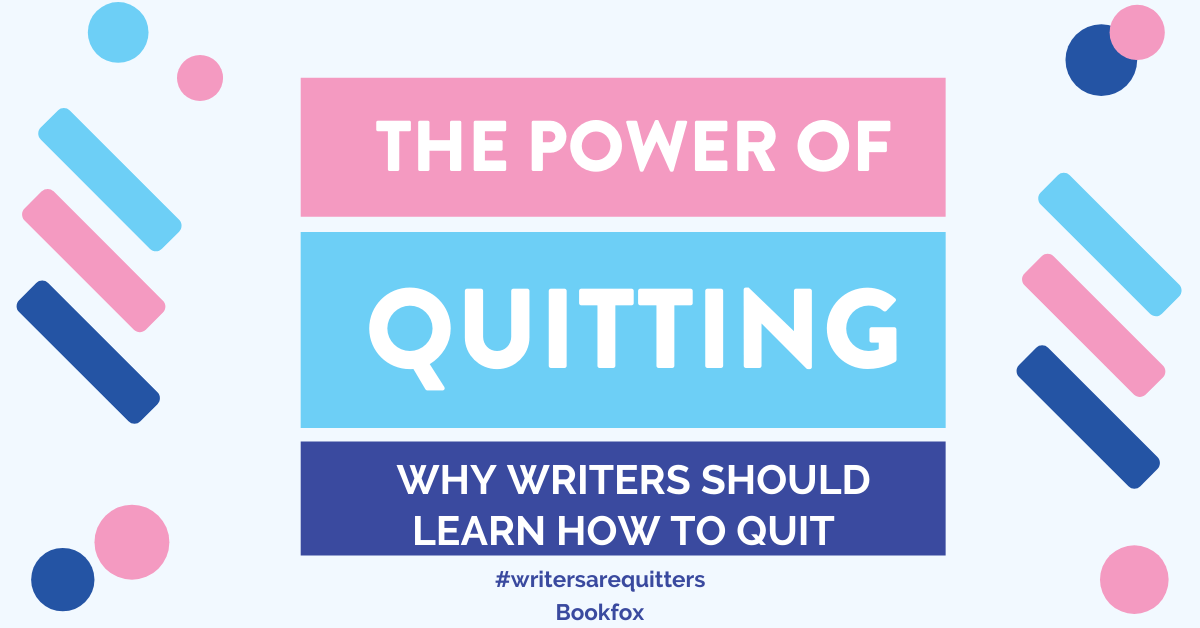 The Power of Quitting Why Every Writer Should Learn to Quit pic