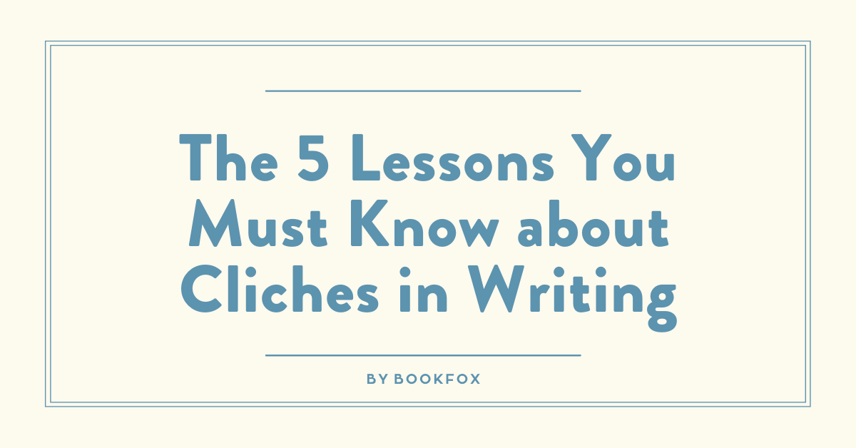 The 5 Lessons You Must Know about Cliches in Writing