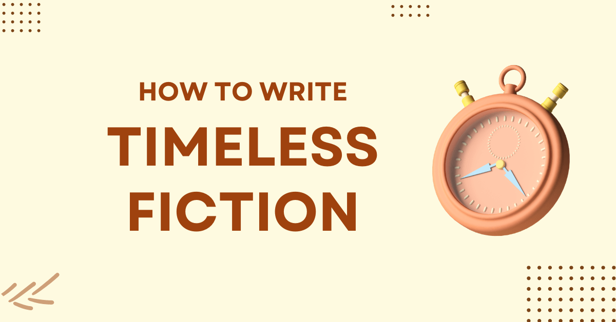 How to Write “Timeless” Fiction