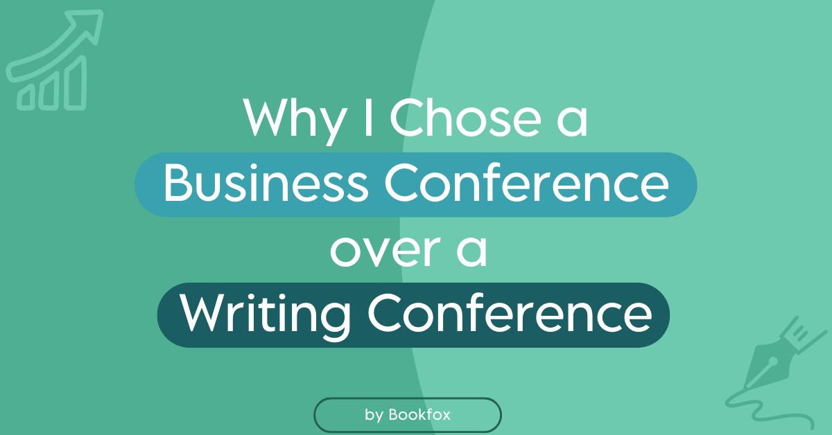 Why I Chose a Business Conference over a Writing Conference