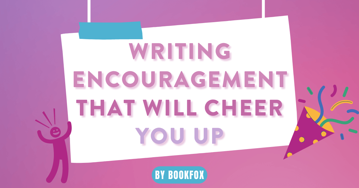 Writing Encouragement That Will Cheer You Up