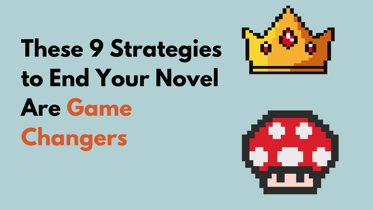 These 9 Strategies to End Your Novel Are Game Changers