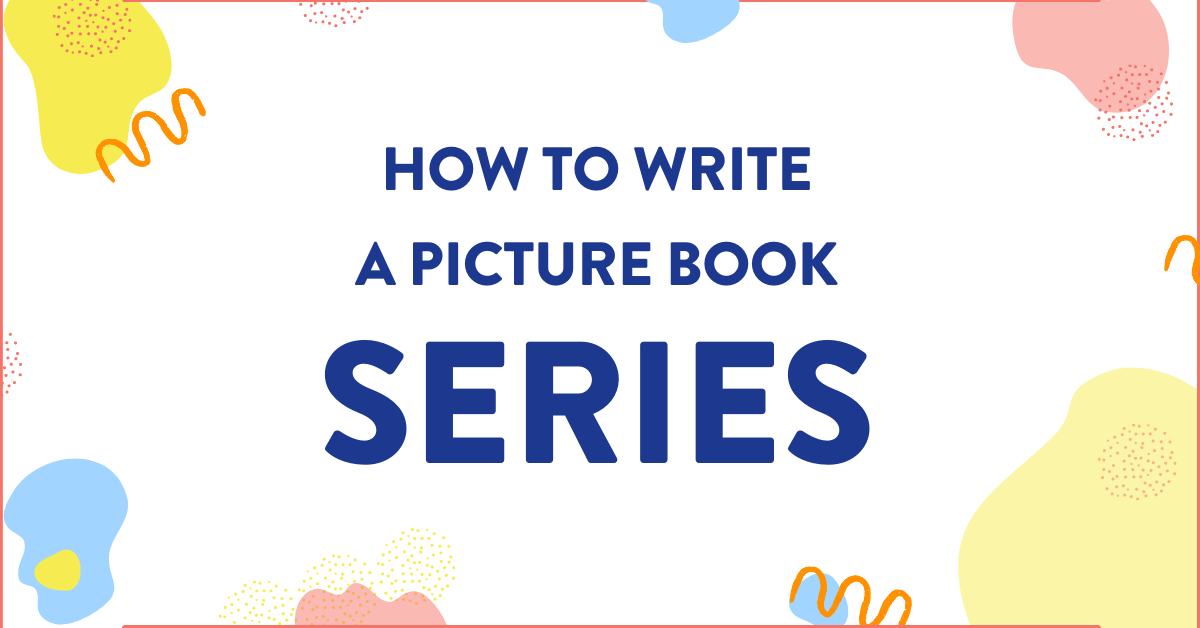 4  Steps to Write a Children’s Picture Book Series