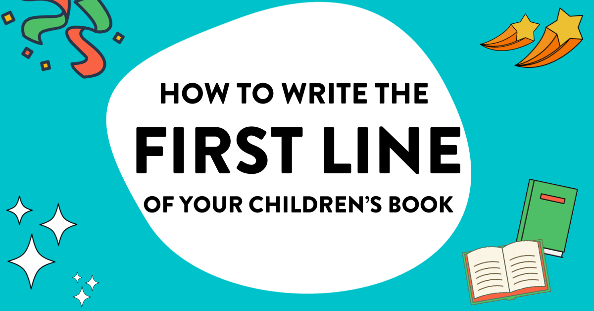 How to Write the First Line of Your Children’s Book (6 Steps)